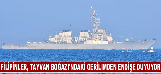 Filipinler, Tayvan Boğazı'nda artan gerilimin ülkeyi etkilemesinden endişeleniyor