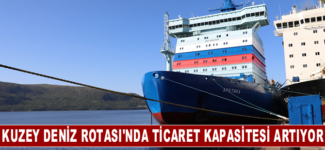 Kuzey Deniz Rotası'nda ticaret kapasitesi katlanarak artıyor