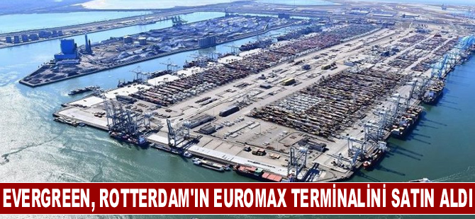 Evergreen, Rotterdam'ın Euromax terminalini satın aldı