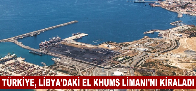 Türkiye, Libya'da askeri üs kurmak için El Khums Limanı'nı 99 yıllığına kiraladı