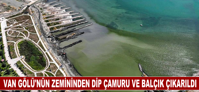 Van Gölü'nün zemininden 1 milyon 200 bin metreküp dip çamuru ve balçık çıkarıldı