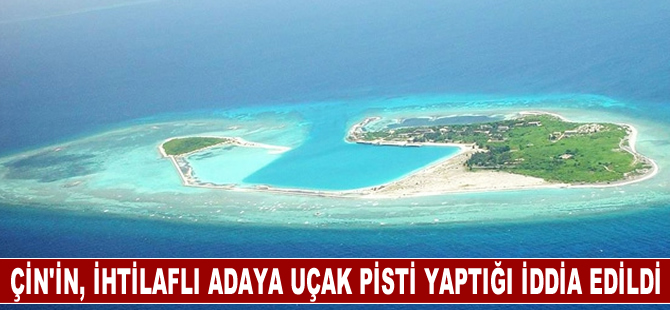 Çin'in, Güney Çin Denizi'ndeki ihtilaflı adaya uçak pisti yaptığı iddia edildi