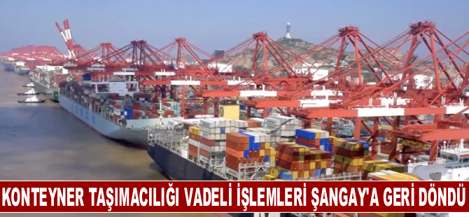 Konteyner taşımacılığı vadeli işlemleri Şangay'a geri döndü