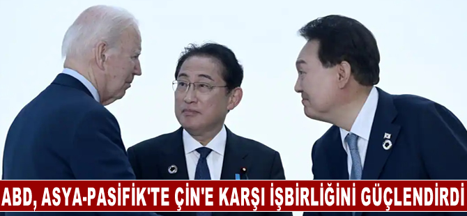 ABD, Camp David Zirvesi'yle Asya-Pasifik'te Çin'e karşı işbirliğini güçlendirdi