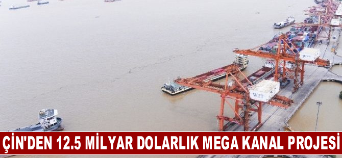 Çin'den 12.5 milyar dolarlık mega kanal projesi