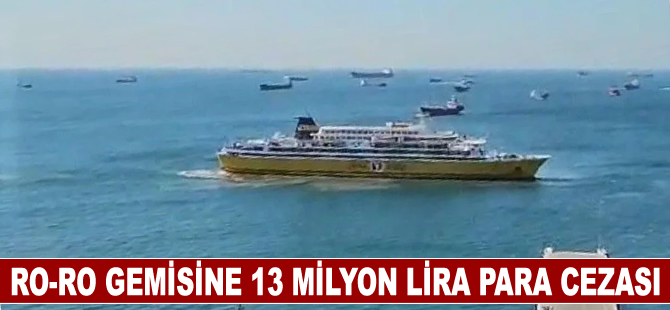 Denizi kirleten ro-ro gemisine 13 milyon lira para cezası