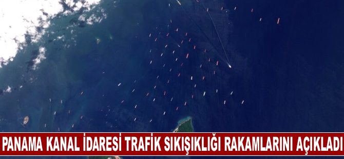 Panama Kanal İdaresi trafik sıkışıklığı rakamlarını açıkladı