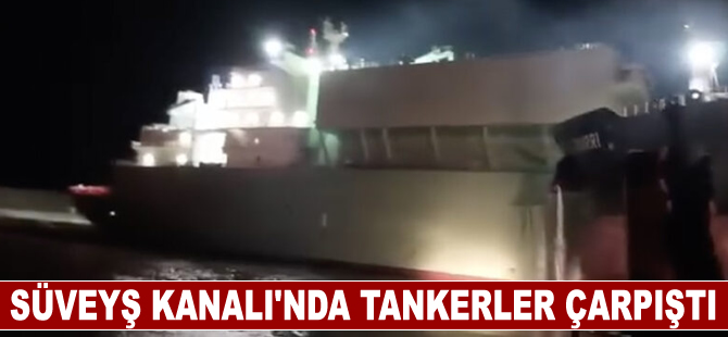 Süveyş Kanalı'nda tankerler çarpıştı