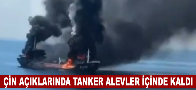 Çin açıklarında tanker alevler içinde kalırken iki kişi kayboldu