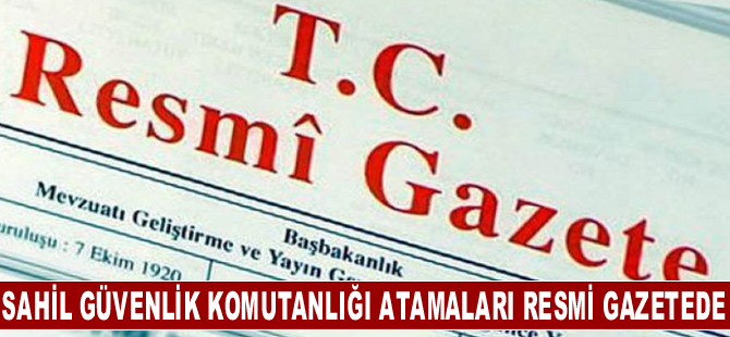 Jandarma Genel Komutanlığı ve Sahil Güvenlik Komutanlığı atamaları Resmi Gazetede