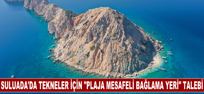 Deniz ve kumuyla ünlü Suluada'da tur tekneleri için "plaja mesafeli bağlama yeri" talebi