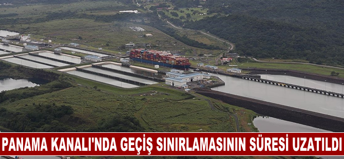 Panama Kanalı'nda kuraklık nedeniyle uygulanan geçiş sınırlamasının süresi bir yıl uzatıldı