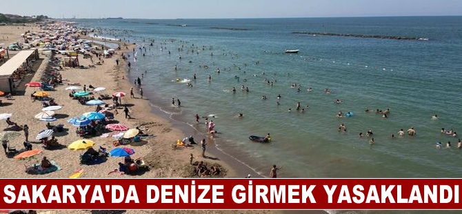 Sakarya'da denize girmek yasaklandı