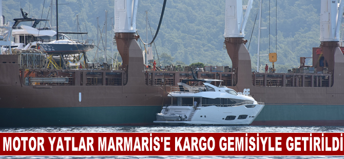 Lüks motor yatlar Marmaris'e kargo gemisiyle getirildi