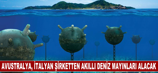 Avustralya, İtalyan şirketten akıllı deniz mayınları satın alacak