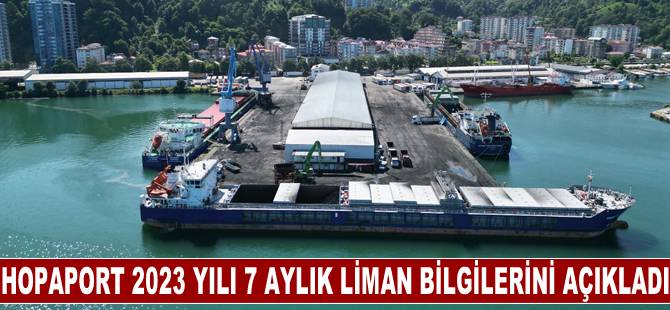 HOPAPORT 2023 yılı 7 aylık liman bilgilerini açıkladı