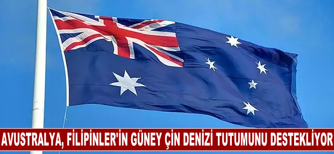 Avustralya, Filipinler'in Güney Çin Denizi'ne ilişkin tutumunu destekliyor