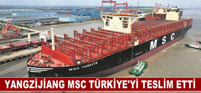 Yangzijiang Tersanesi, MSC TÜRKİYE'yi teslim etti