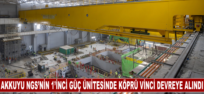 Akkuyu NGS’nin 1’inci Güç Ünitesinde Makine Dairesinde Köprü Vinci Devreye Alındı