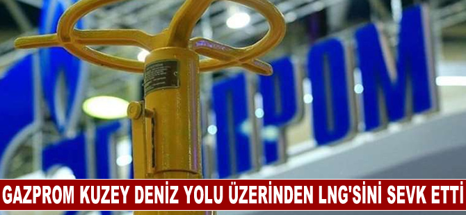 Gazprom ilk defa Kuzey Deniz Yolu üzerinden kendi LNG'sini sevk etti