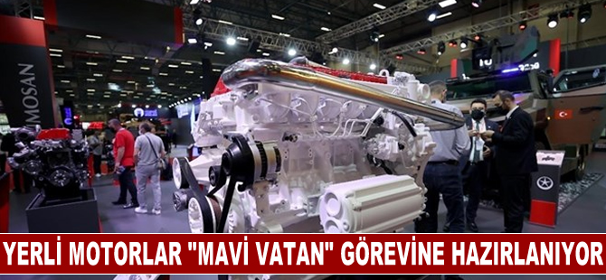 Yerli motorlar "mavi vatan" görevine hazırlanıyor