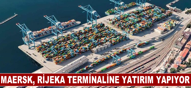 Maersk, Rijeka terminaline yatırım yapıyor