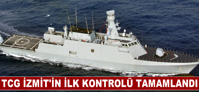 TCG İZMİT’in ilk kontrolü başarıyla tamamlandı