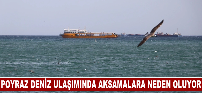 Poyraz deniz ulaşımında aksamalara neden oluyor