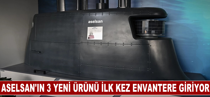 ASELSAN'ın 3 yeni ürünü ilk kez envantere giriyor