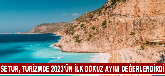 Setur, turizmde 2023'ün ilk dokuz ayını değerlendirdi