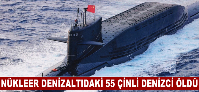 İngiliz Daily Mail gazetesi duyurdu: Nükleer denizaltıdaki 55 Çinli denizci öldü