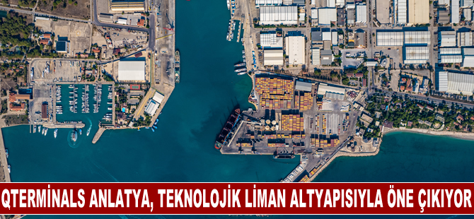 QTerminals Anlatya, gelişmiş teknolojik liman altyapısıyla öne çıkıyor