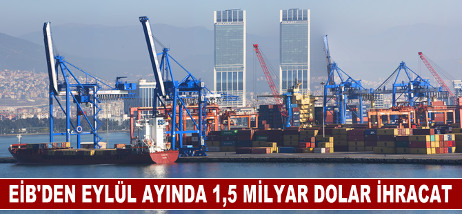 Ege İhracatçı Birlikleri’nden Eylül ayında 1,5 milyar dolar ihracat