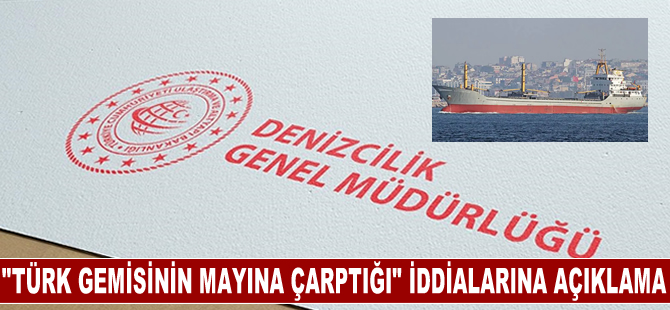 Denizcilik Genel Müdürlüğünden "Türk gemisinin mayına çarptığı" iddialarına ilişkin açıklama...