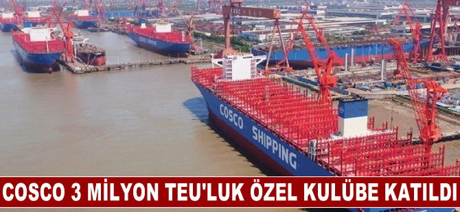 COSCO 3 milyon TEU'luk özel kulübe katıldı