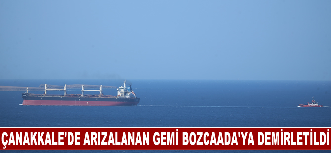 Çanakkale Boğazı girişinde arızalanan gemi Bozcaada açıklarında demirletildi