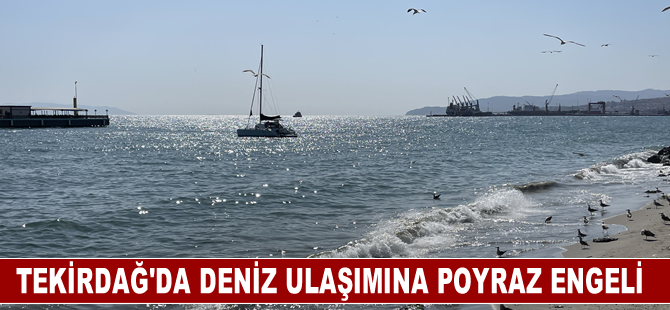 Tekirdağ'da deniz ulaşımına poyraz engeli