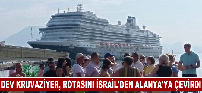 Dev kruvaziyer, rotasını İsrail'den Alanya'ya çevirdi