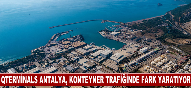 QTerminals Antalya, küresel konteyner trafiğinde fark yaratıyor