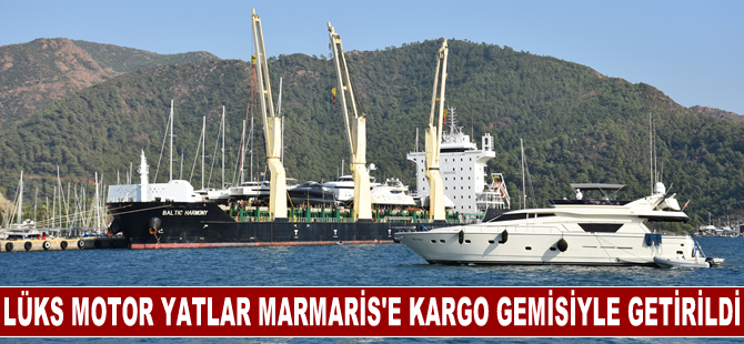 Lüks motor yatlar Marmaris'e kargo gemisiyle getirildi