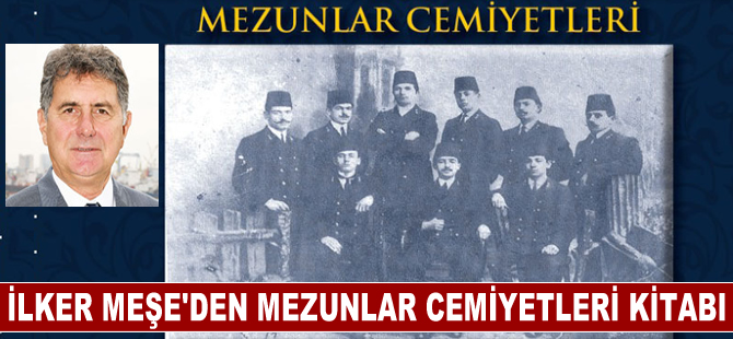 İlker Meşe'den mezunlar cemiyetleri kitabı