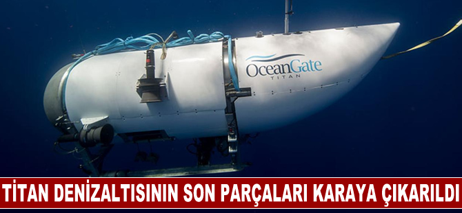 Titan denizaltısının son parçaları da karaya çıkarıldı