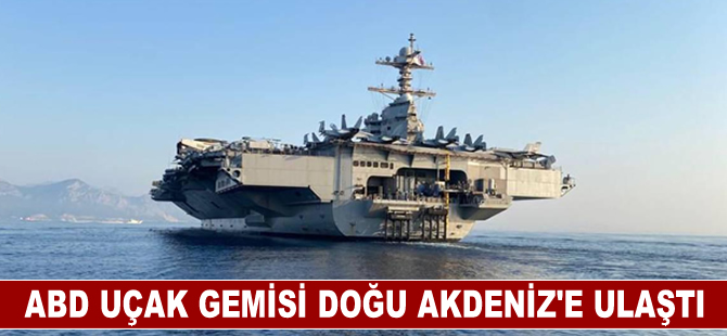 ABD uçak gemisi Doğu Akdeniz'e ulaştı