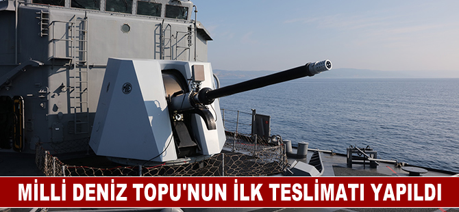 Milli Deniz Topu'nun ilk teslimatı yapıldı