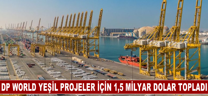 DP World yeşil projeler için 1,5 milyar dolar topladı