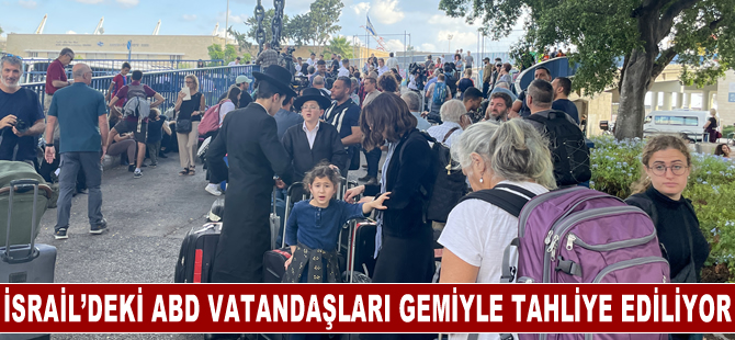 İsrail’deki ABD vatandaşları gemiyle tahliye ediliyor