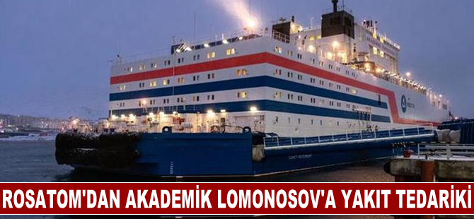 Rosatom'dan yüzer nükleer santrali Akademik Lomonosov'a yakıt tedariki