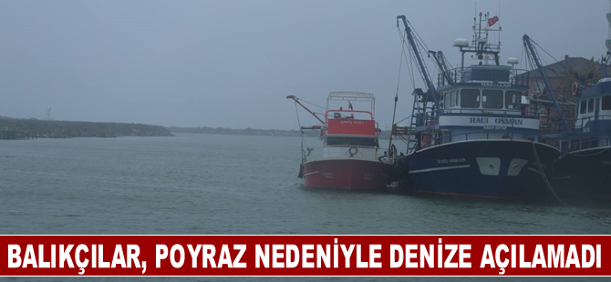 Balıkçılar, kuvvetli poyraz nedeniyle denize açılamadı