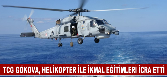 TCG Gökova, helikopter ile iniş kalkış ve dikey ikmal eğitimleri icra etti