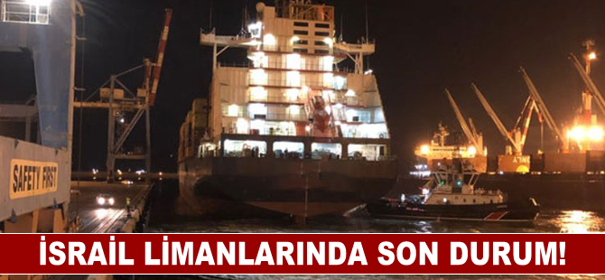 İsrail limanlarında son durum!